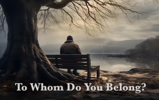 "To Whom Do You Belong?"