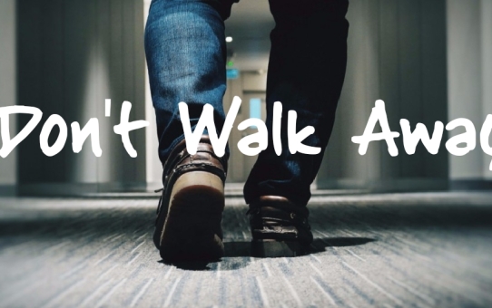 Don't Walk Away!
